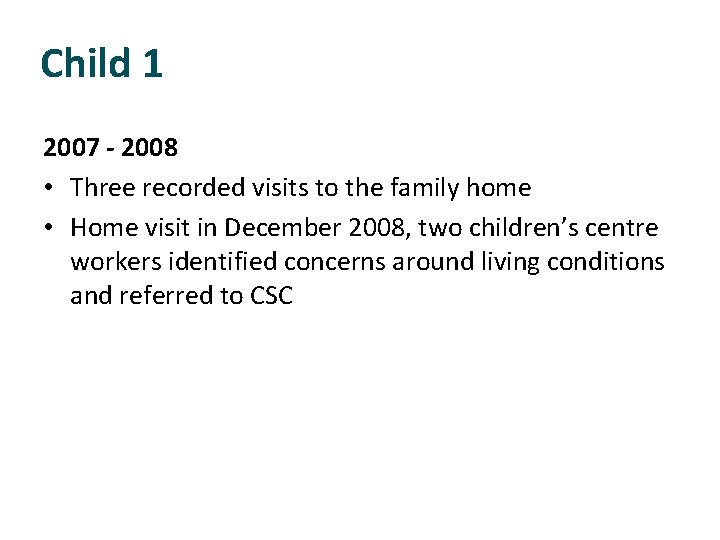 Child 1 2007 - 2008 • Three recorded visits to the family home •