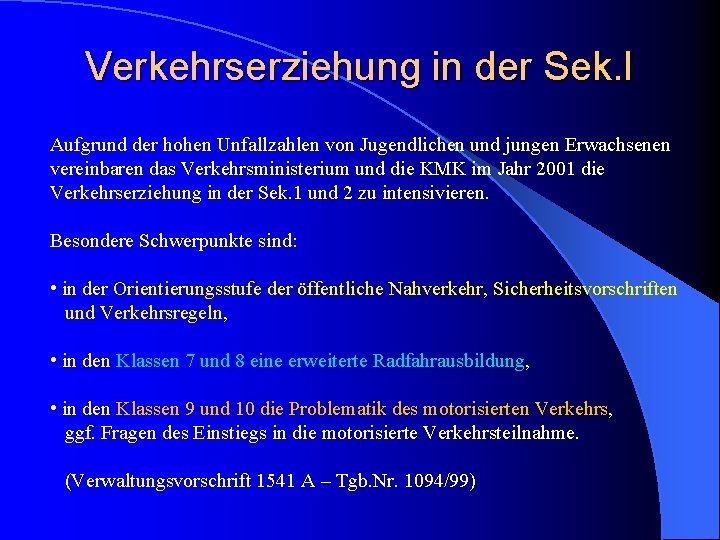 Verkehrserziehung in der Sek. I Aufgrund der hohen Unfallzahlen von Jugendlichen und jungen Erwachsenen