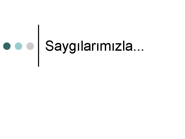 Saygılarımızla. . . 