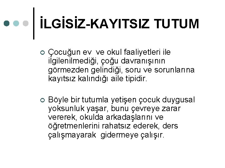 İLGİSİZ-KAYITSIZ TUTUM ¢ Çocuğun ev ve okul faaliyetleri ile ilgilenilmediği, çoğu davranışının görmezden gelindiği,