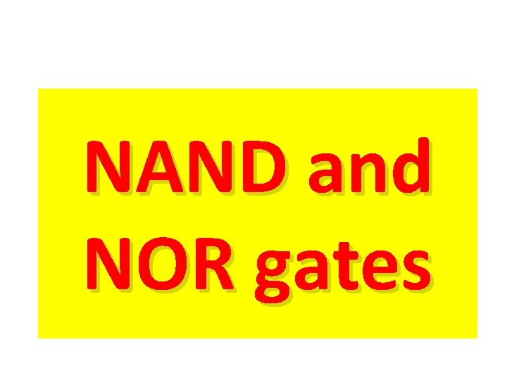 NAND and NOR gates NAND and NOR gates