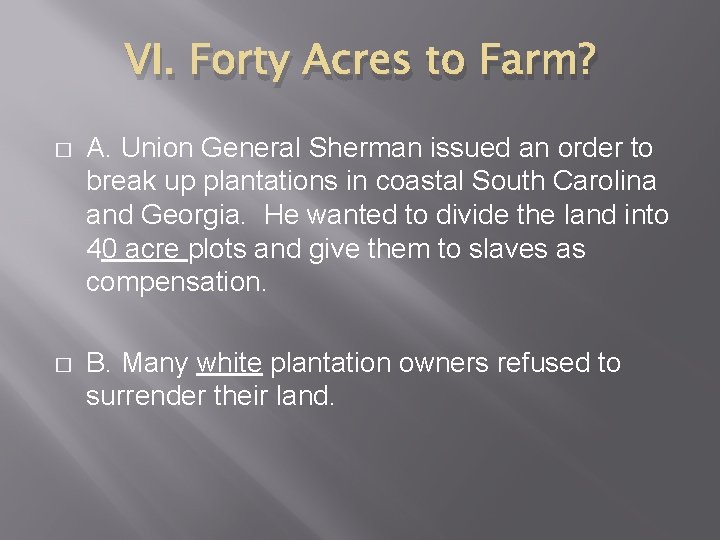 VI. Forty Acres to Farm? � A. Union General Sherman issued an order to