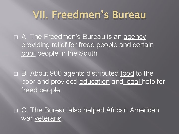 VII. Freedmen’s Bureau � A. The Freedmen’s Bureau is an agency providing relief for