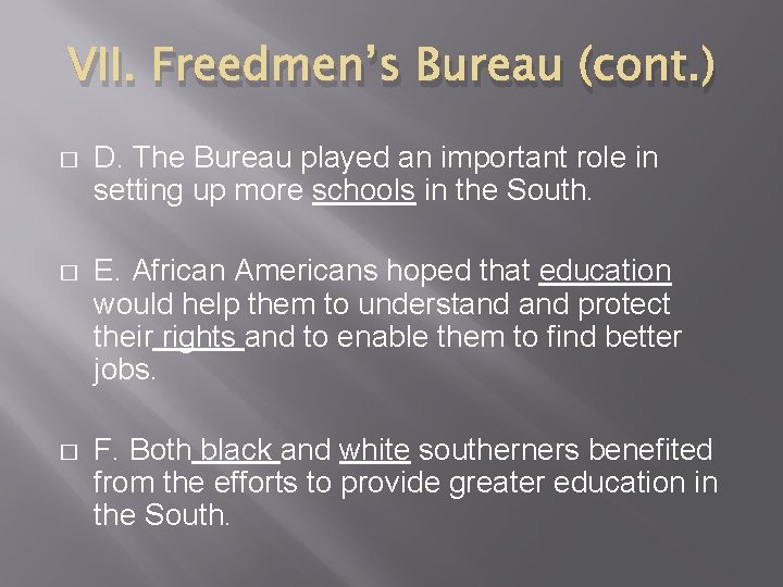 VII. Freedmen’s Bureau (cont. ) � D. The Bureau played an important role in