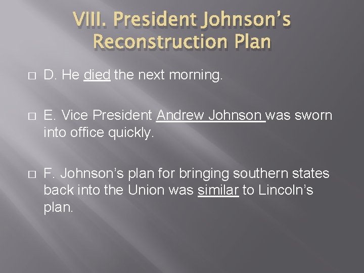 VIII. President Johnson’s Reconstruction Plan � D. He died the next morning. � E.