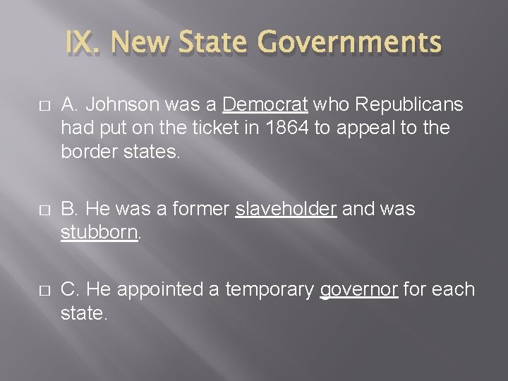 IX. New State Governments � A. Johnson was a Democrat who Republicans had put