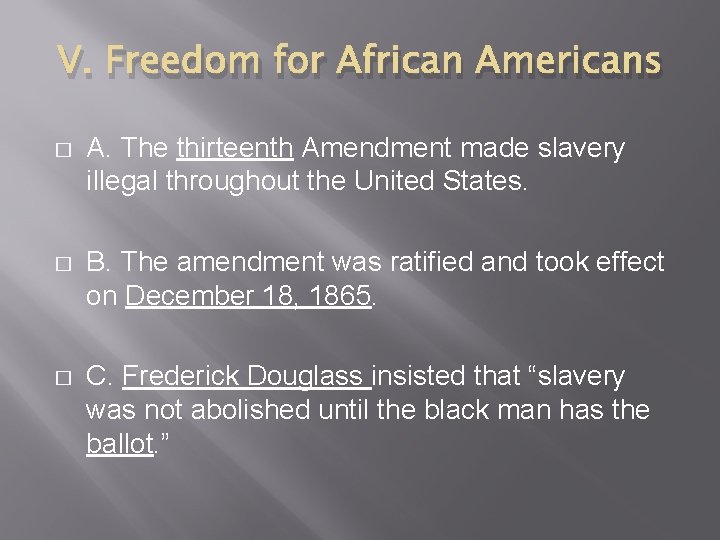 V. Freedom for African Americans � A. The thirteenth Amendment made slavery illegal throughout