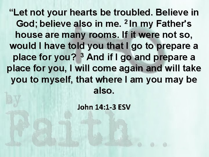“Let not your hearts be troubled. Believe in God; believe also in me. 2