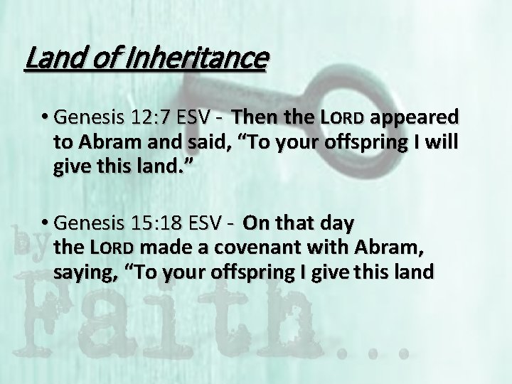 Land of Inheritance • Genesis 12: 7 ESV - Then the LORD appeared to