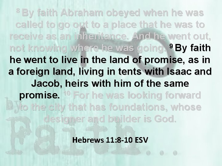 8 By faith Abraham obeyed when he was called to go out to a
