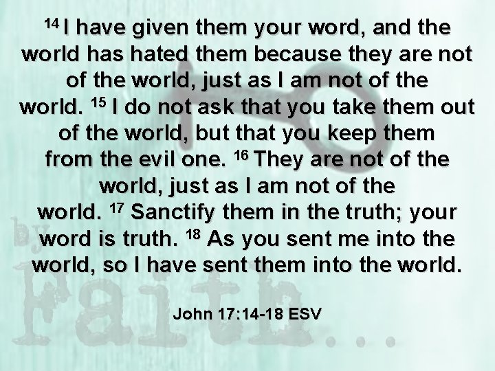 14 I have given them your word, and the world has hated them because