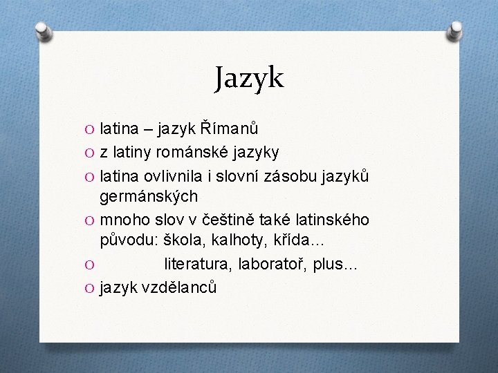 Jazyk O latina – jazyk Římanů O z latiny románské jazyky O latina ovlivnila