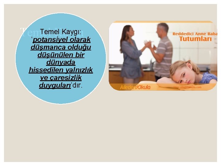 Temel Kaygı: Temel Kaygı ‘potansiyel olarak düşmanca olduğu düşünülen bir dünyada hissedilen yalnızlık ve