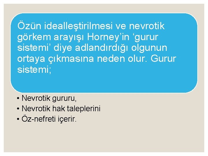 Özün idealleştirilmesi ve nevrotik görkem arayışı Horney’in ‘gurur sistemi’ diye adlandırdığı olgunun ortaya çıkmasına