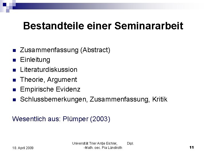 Bestandteile einer Seminararbeit n n n Zusammenfassung (Abstract) Einleitung Literaturdiskussion Theorie, Argument Empirische Evidenz