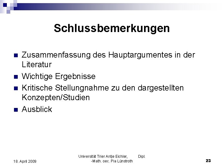 Schlussbemerkungen n n Zusammenfassung des Hauptargumentes in der Literatur Wichtige Ergebnisse Kritische Stellungnahme zu