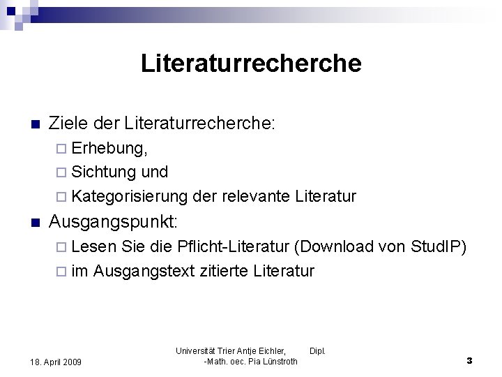 Literaturrecherche n Ziele der Literaturrecherche: ¨ Erhebung, ¨ Sichtung und ¨ Kategorisierung der relevante