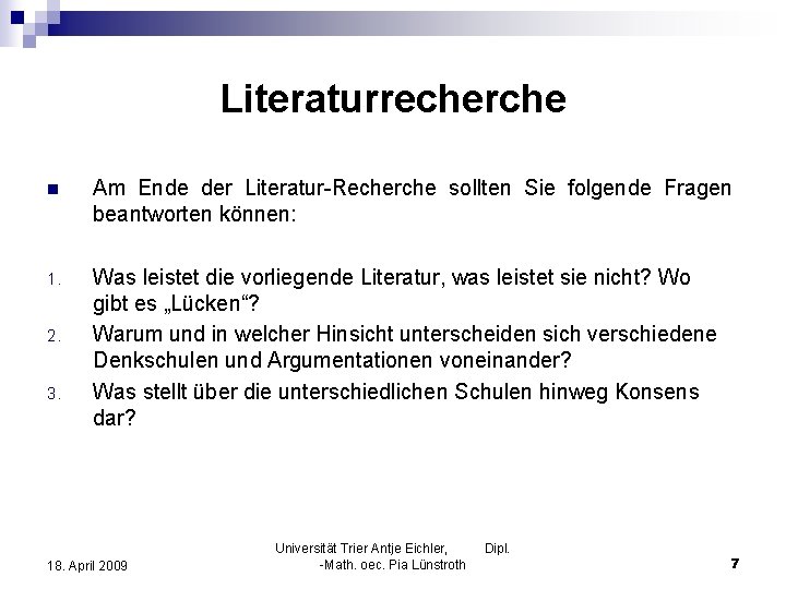 Literaturrecherche n Am Ende der Literatur-Recherche sollten Sie folgende Fragen beantworten können: 1. Was