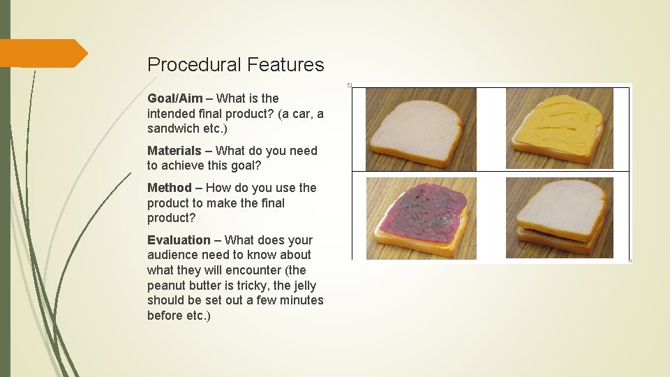 Procedural Features Goal/Aim – What is the intended final product? (a car, a sandwich