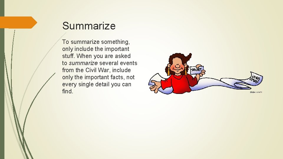 Summarize To summarize something, only include the important stuff. When you are asked to