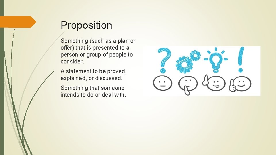 Proposition Something (such as a plan or offer) that is presented to a person