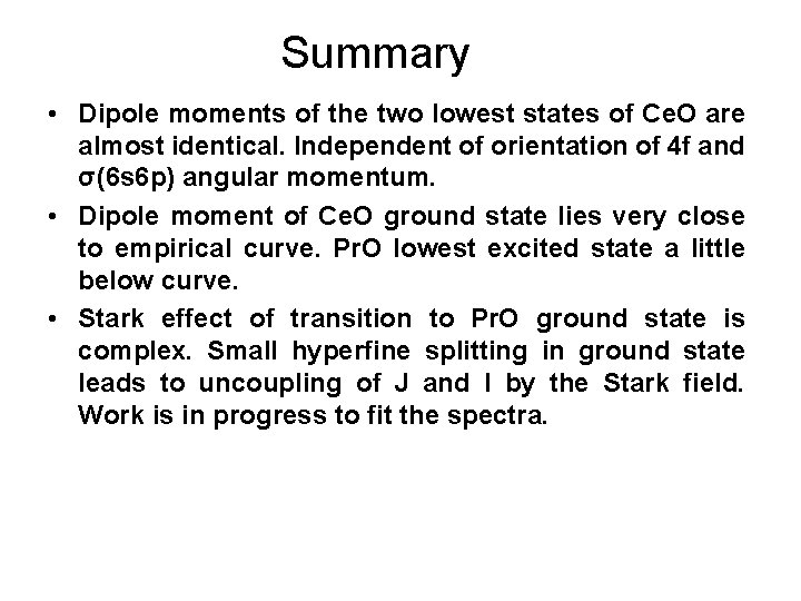 Summary • Dipole moments of the two lowest states of Ce. O are almost