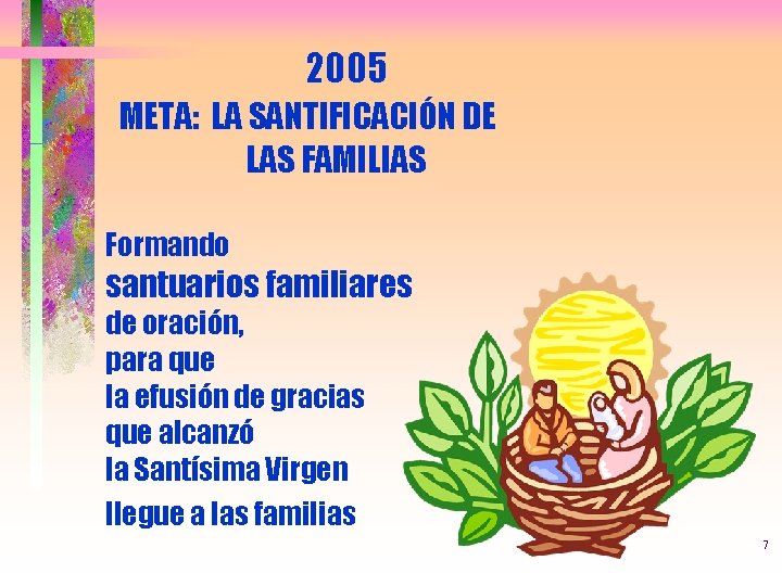 2005 META: LA SANTIFICACIÓN DE LAS FAMILIAS Formando santuarios familiares de oración, para que