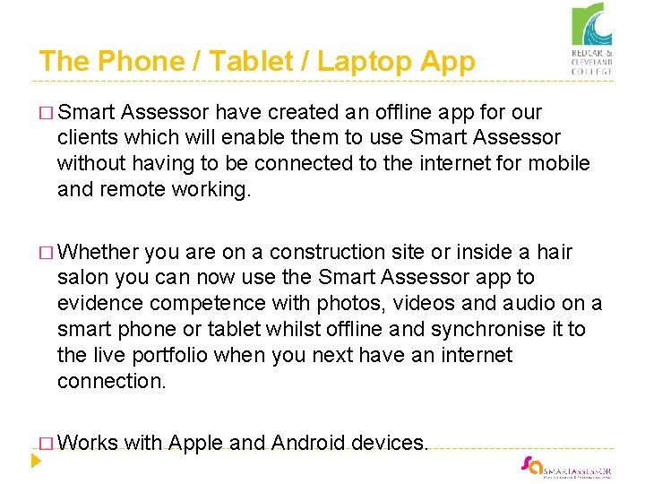 The Phone / Tablet / Laptop App � Smart Assessor have created an offline