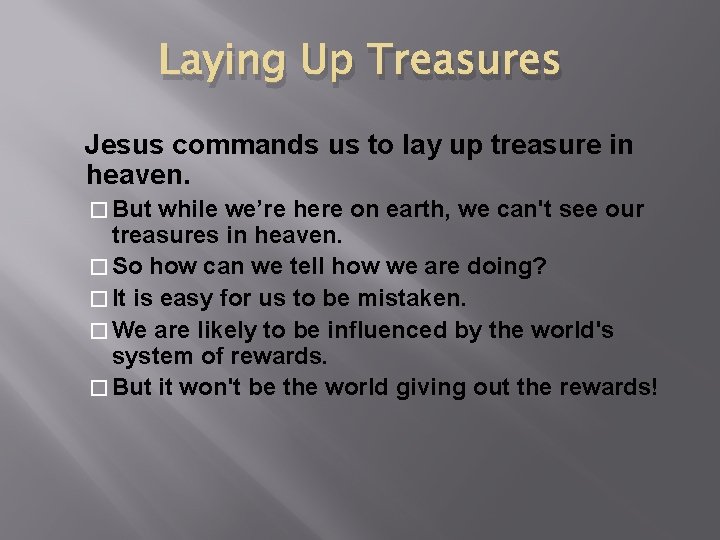 Laying Up Treasures Jesus commands us to lay up treasure in heaven. � But
