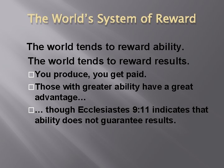The World’s System of Reward The world tends to reward ability. The world tends