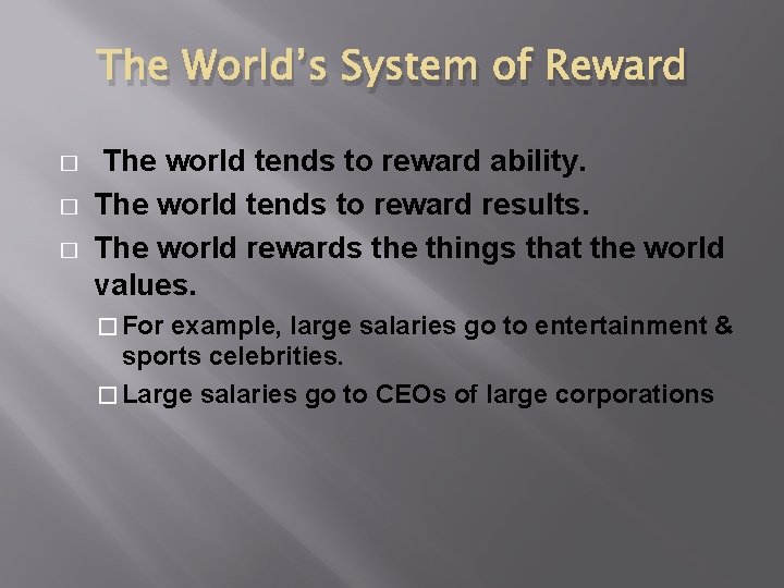 The World’s System of Reward � � � The world tends to reward ability.