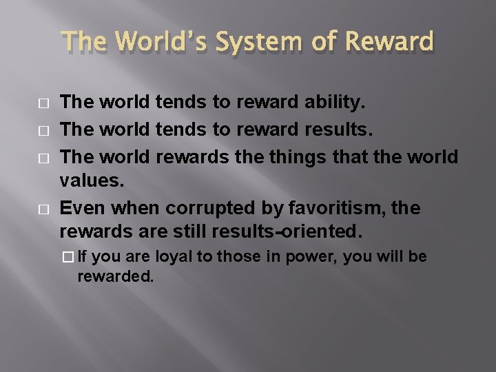 The World’s System of Reward � � The world tends to reward ability. The