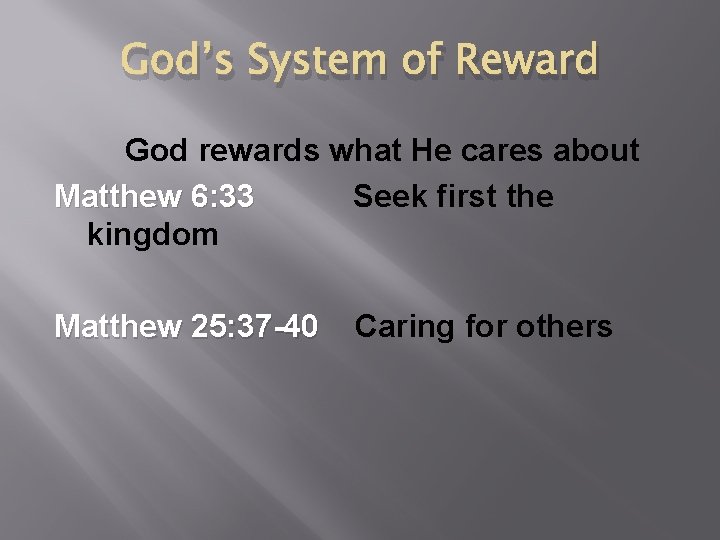 God’s System of Reward God rewards what He cares about Matthew 6: 33 Seek