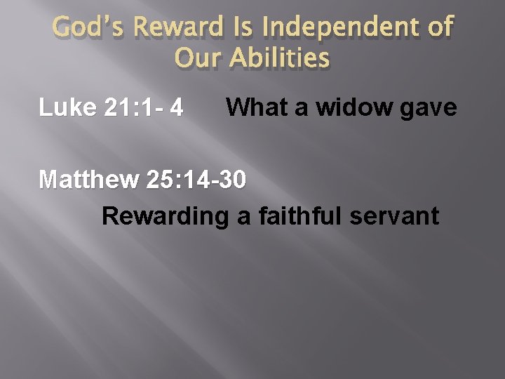 God’s Reward Is Independent of Our Abilities Luke 21: 1 - 4 What a