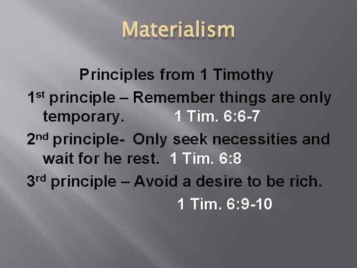 Materialism Principles from 1 Timothy 1 st principle – Remember things are only temporary.