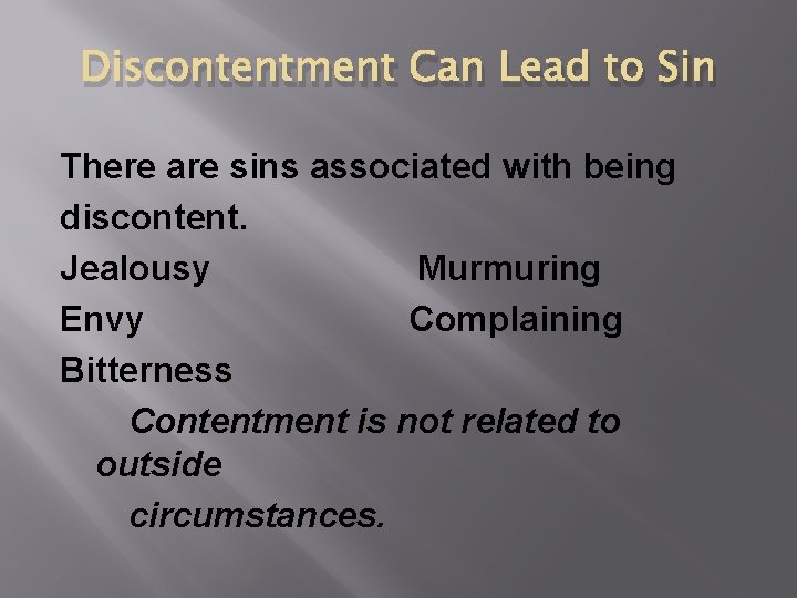 Discontentment Can Lead to Sin There are sins associated with being discontent. Jealousy Murmuring