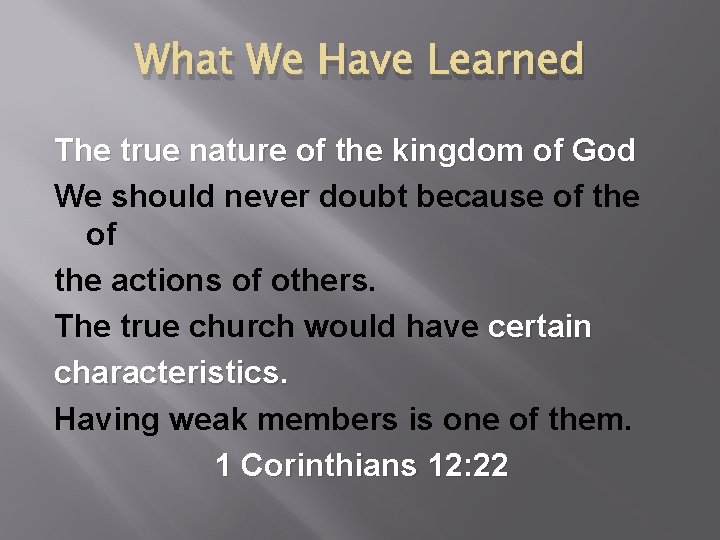 What We Have Learned The true nature of the kingdom of God We should