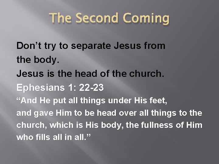 The Second Coming Don’t try to separate Jesus from the body. Jesus is the