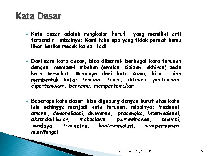 Kata Dasar ¶ ¶ ¶ Kata dasar adalah rangkaian huruf yang memiliki arti tersendiri,