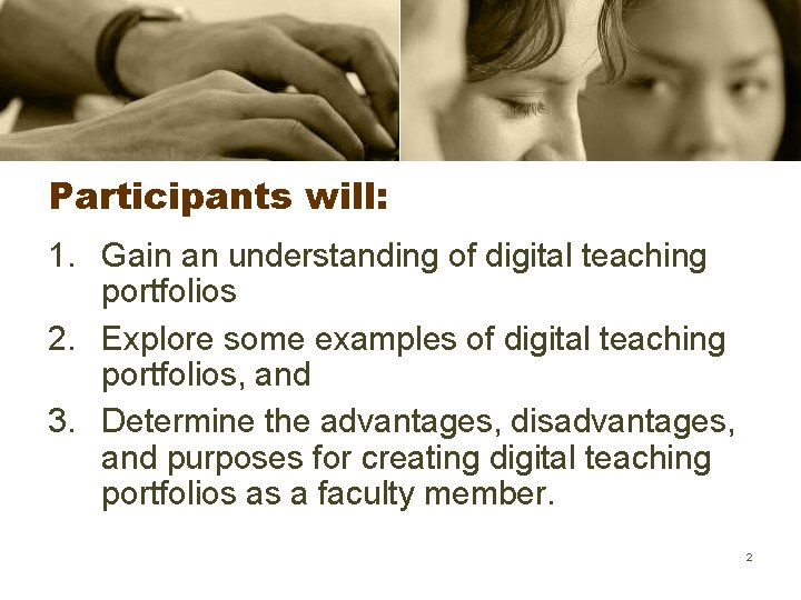 Participants will: 1. Gain an understanding of digital teaching portfolios 2. Explore some examples