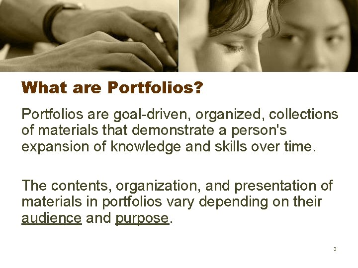 What are Portfolios? Portfolios are goal-driven, organized, collections of materials that demonstrate a person's