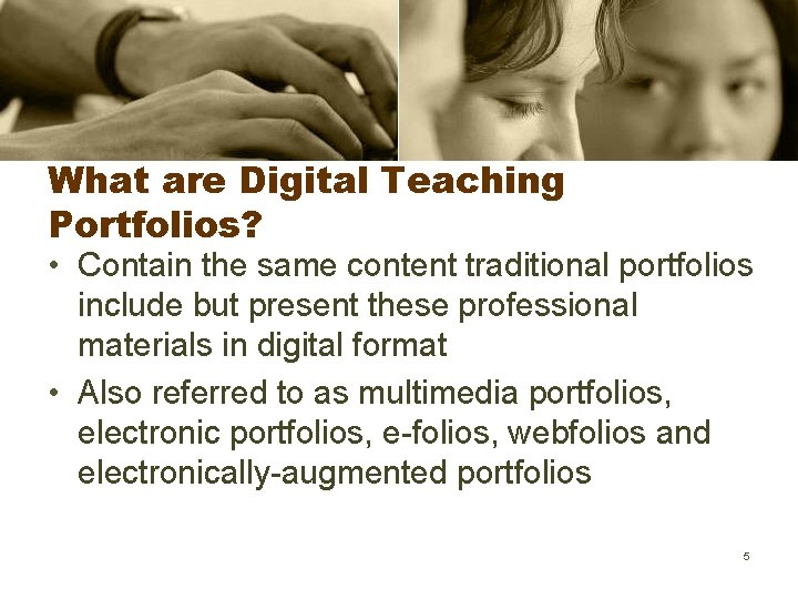 What are Digital Teaching Portfolios? • Contain the same content traditional portfolios include but