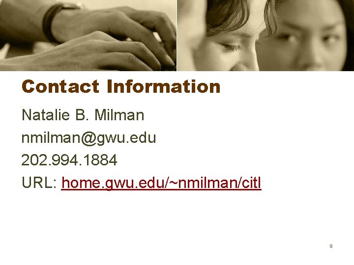 Contact Information Natalie B. Milman nmilman@gwu. edu 202. 994. 1884 URL: home. gwu. edu/~nmilman/citl