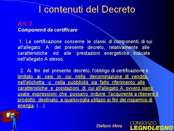 I contenuti del Decreto Art. 2 Componenti da certificare 1. La certificazione concerne le