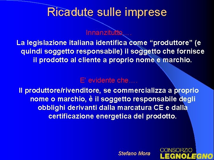 Ricadute sulle imprese Innanzitutto…. La legislazione italiana identifica come “produttore” (e quindi soggetto responsabile)