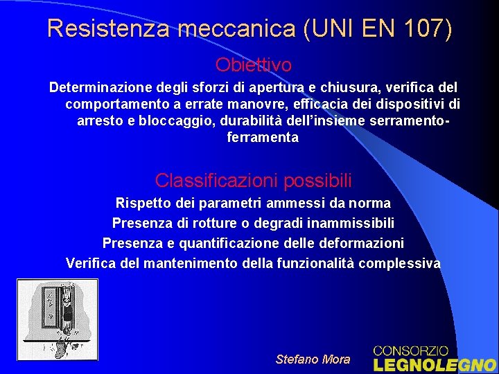 Resistenza meccanica (UNI EN 107) Obiettivo Determinazione degli sforzi di apertura e chiusura, verifica