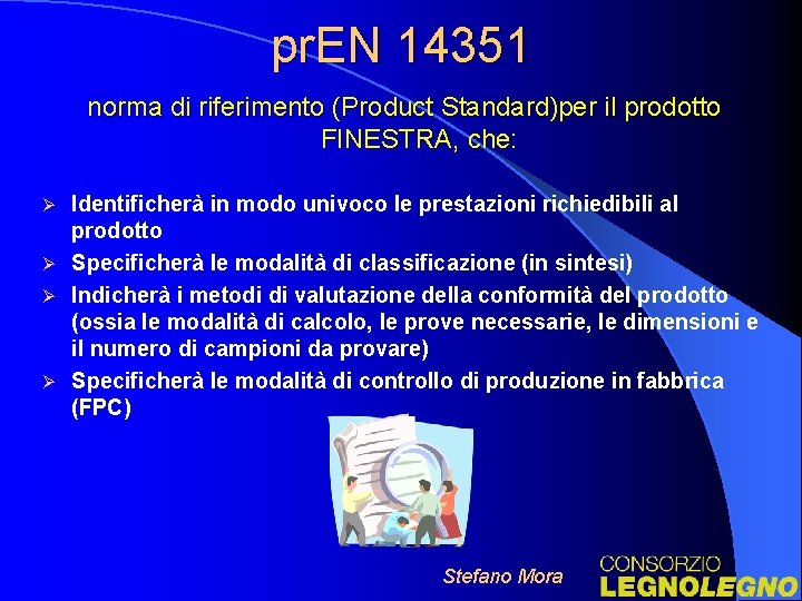 pr. EN 14351 norma di riferimento (Product Standard)per il prodotto FINESTRA, che: Identificherà in