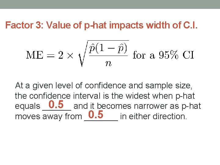 Factor 3: Value of p-hat impacts width of C. I. At a given level