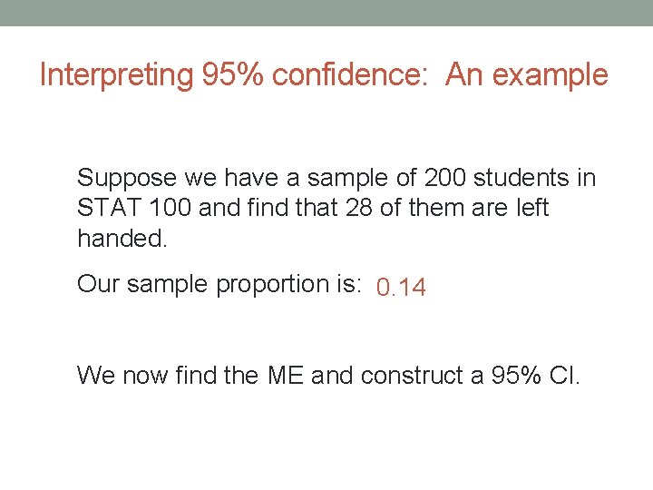 Interpreting 95% confidence: An example Suppose we have a sample of 200 students in