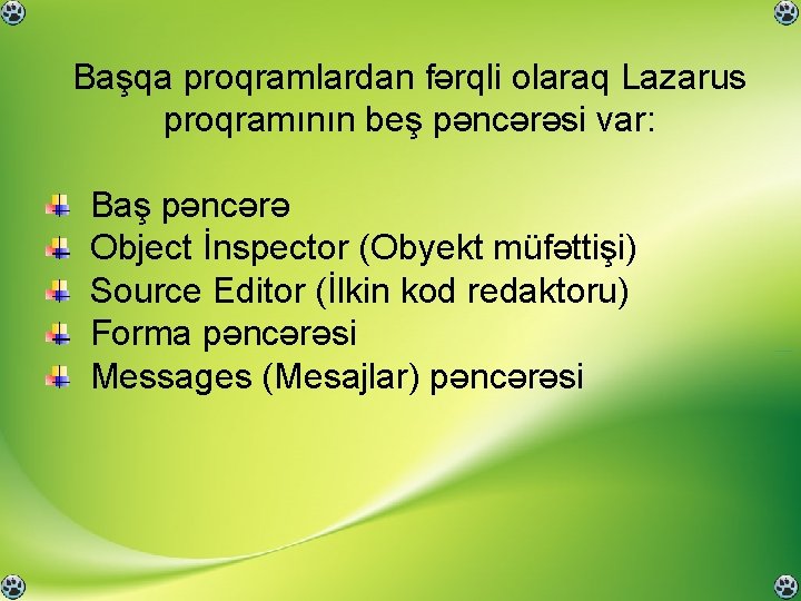 Başqa proqramlardan fərqli olaraq Lazarus proqramının beş pəncərəsi var: Baş pəncərə Object İnspector (Obyekt